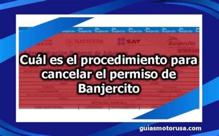 ¿Cómo cancelar un permiso de Banjercito?