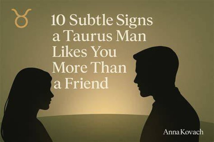 How do you know if a Taurus man doesn't like you?